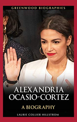 Alexandria Ocasio-Cortez: A Biography (Greenwood Biographies)
