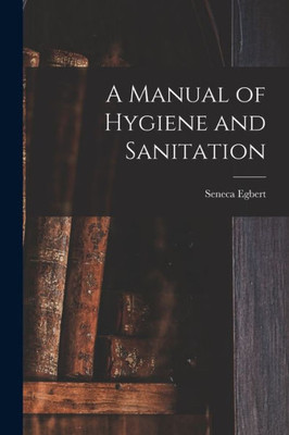 A Manual Of Hygiene And Sanitation