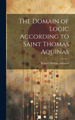 The Domain Of Logic According To Saint Thomas Aquinas
