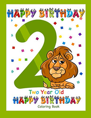 Two Year Old Coloring Book Happy Birthday: Coloring Book for Two Year Old (Birthday Coloring Books)