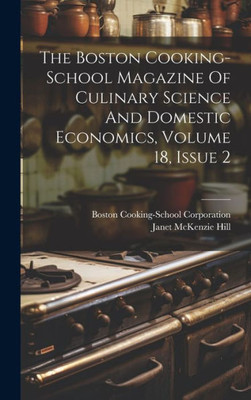 The Boston Cooking-School Magazine Of Culinary Science And Domestic Economics, Volume 18, Issue 2