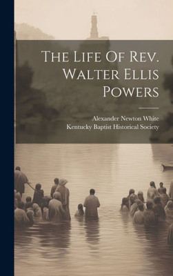 The Life Of Rev. Walter Ellis Powers