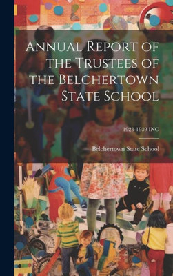 Annual Report Of The Trustees Of The Belchertown State School; 1923-1939 Inc