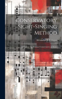 Conservatory Sight-Singing Method [Microform]: As Used In The Toronto Conservatory Of Music