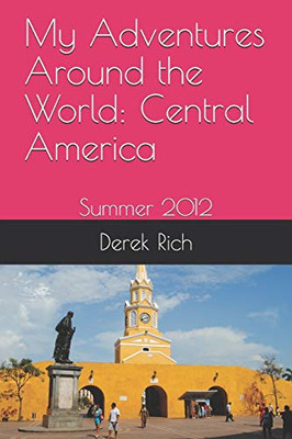 My Adventures Around the World: Central America: Summer 2012