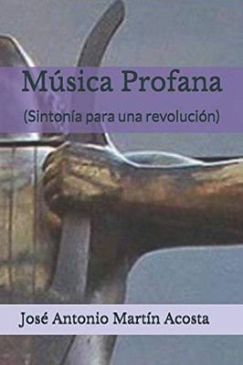 Música Profana: (Sintonía para una revolución) (Spanish Edition)