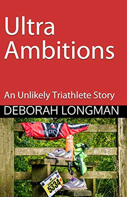 Ultra Ambitions: An Unlikely Triathlete Story (The Unlikely Triathlete)