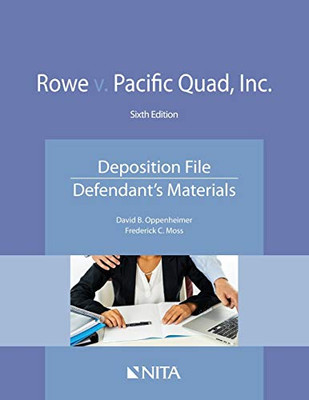 Rowe v. Pacific Quad, Inc.: Deposition File, Defendant's Materials (NITA)