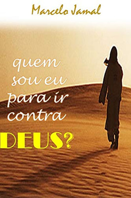 QUEM SOU EU PARA IR CONTRA DEUS? (Portuguese Edition)