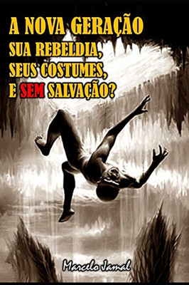 A NOVA GERAÇÃO, SUA REBELDIA, SEUS COSTUMES, E SEM SALVAÇÃO? (Portuguese Edition)