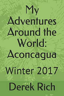 My Adventures Around the World: Aconcagua: Winter 2017