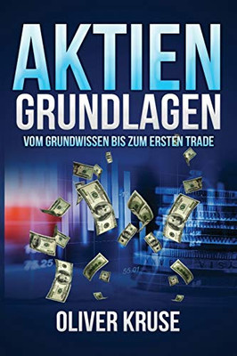 Aktien Grundlagen: Vom Grundwissen bis zum ersten Trade (German Edition)