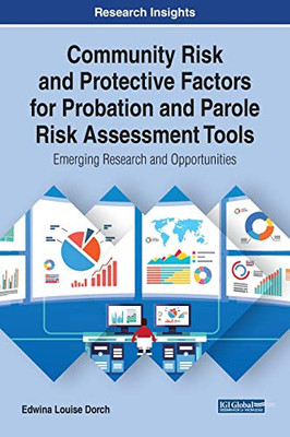 Community Risk and Protective Factors for Probation and Parole Risk Assessment Tools: Emerging Research and Opportunities (Advances in Public Policy and Administration)