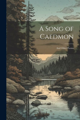 A Song Of Caedmon: And Other Poems