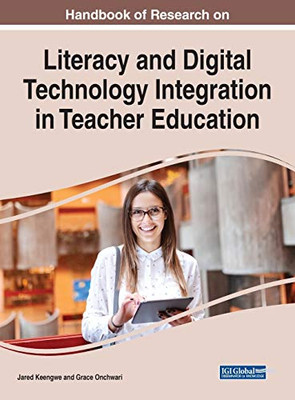 Handbook of Research on Literacy and Digital Technology Integration in Teacher Education (Advances in Educational Marketing, Administration, and Leadership)