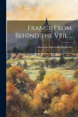 France From Behind The Veil ..