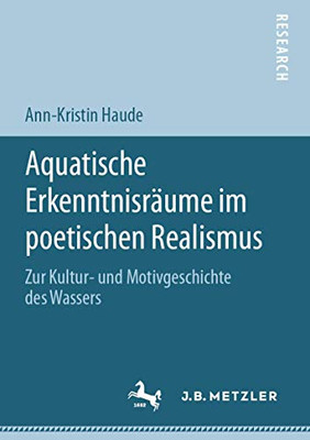 Aquatische Erkenntnisräume im poetischen Realismus: Zur Kultur- und Motivgeschichte des Wassers (German Edition)