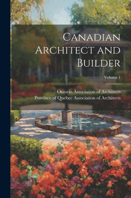 Canadian Architect And Builder; Volume 1