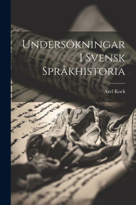 Undersökningar I Svensk Språkhistoria (Swedish Edition)