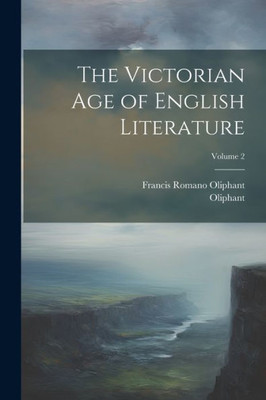 The Victorian Age Of English Literature; Volume 2