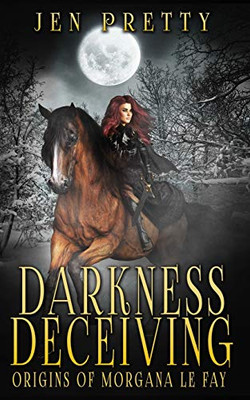 Darkness Deceiving (Origins of Morgana Le Fay)