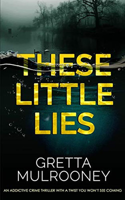THESE LITTLE LIES an addictive crime thriller with a twist you won't see coming (Detective Inspector Siv Drummond)