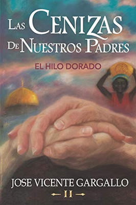 Las cenizas de nuestros padres II: El hilo dorado (Spanish Edition)