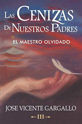Las cenizas de nuestros padres III: El Maestro olvidado (Spanish Edition)