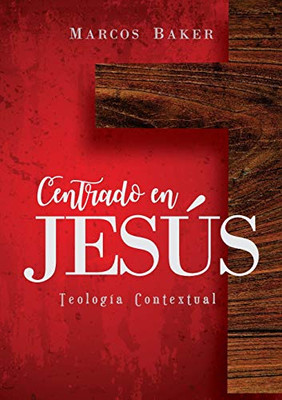 Centrado en Jesús: Teología Contextual (Spanish Edition)