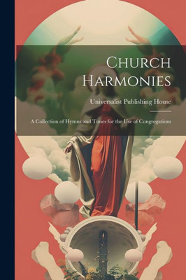 Church Harmonies: A Collection Of Hymns And Tunes For The Use Of Congregations