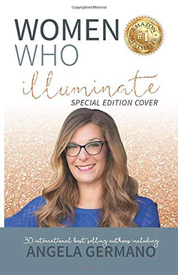 Women Who Illuminate-Angela Germano (Inspired Impact Book Series)