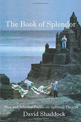 THE BOOK OF SPLENDOR: NEW AND SELECTED POEMS ON SPIRITUAL THEMES