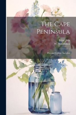 The Cape Peninsula: Pen And Colour Sketches