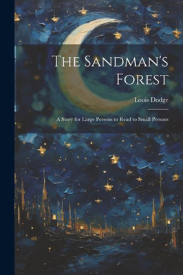 The Sandman's Forest: A Story For Large Persons To Read To Small Persons