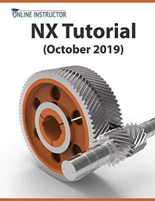 NX Tutorial (October 2019): Sketching, Feature Modeling, Assemblies, Drawings, Sheet Metal, Simulation basics, PMI, and Rendering