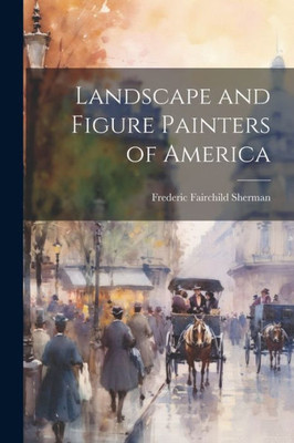Landscape And Figure Painters Of America