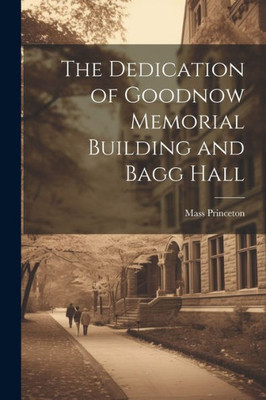 The Dedication Of Goodnow Memorial Building And Bagg Hall