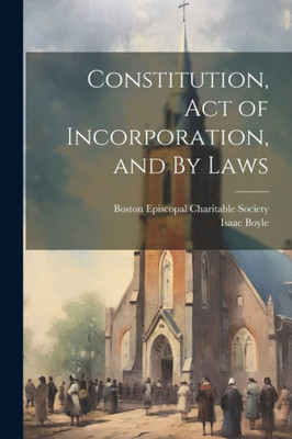 Constitution, Act Of Incorporation, And By Laws