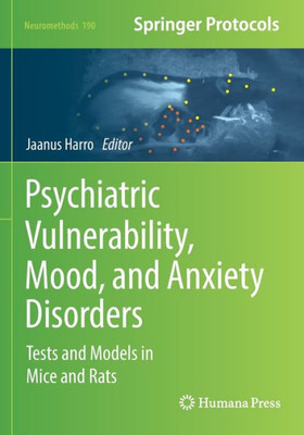 Psychiatric Vulnerability, Mood, And Anxiety Disorders: Tests And Models In Mice And Rats (Neuromethods, 190)