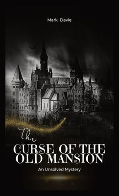 The Curse Of The Old Mansion: An Unsolved Mystery