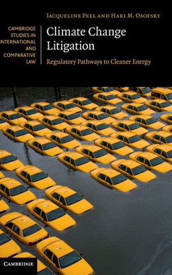 Climate Change Litigation: Regulatory Pathways To Cleaner Energy (Cambridge Studies In International And Comparative Law, Series Number 116)