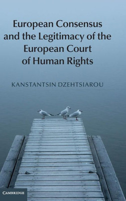 European Consensus And The Legitimacy Of The European Court Of Human Rights