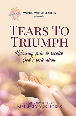 Tears to Triumph: Releasing pain to receive God's restoration