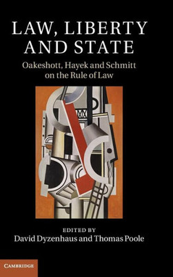Law, Liberty And State: Oakeshott, Hayek And Schmitt On The Rule Of Law