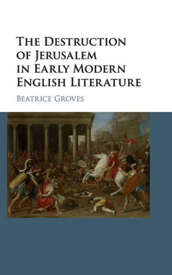 The Destruction Of Jerusalem In Early Modern English Literature
