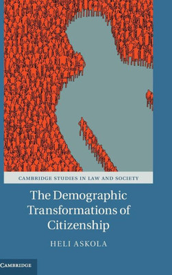 The Demographic Transformations Of Citizenship (Cambridge Studies In Law And Society)