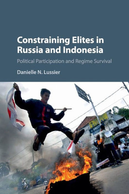 Constraining Elites In Russia And Indonesia: Political Participation And Regime Survival