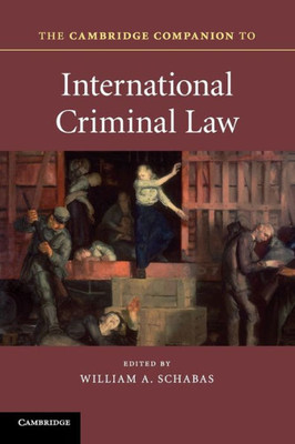 The Cambridge Companion To International Criminal Law (Cambridge Companions To Law)
