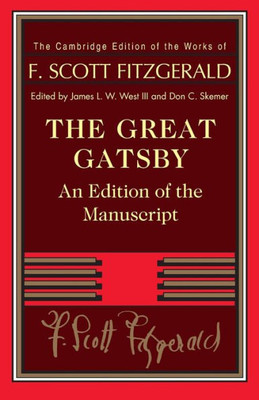 The Great Gatsby: An Edition Of The Manuscript (The Cambridge Edition Of The Works Of F. Scott Fitzgerald)