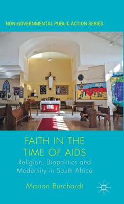 Faith In The Time Of Aids: Religion, Biopolitics And Modernity In South Africa (Non-Governmental Public Action)
